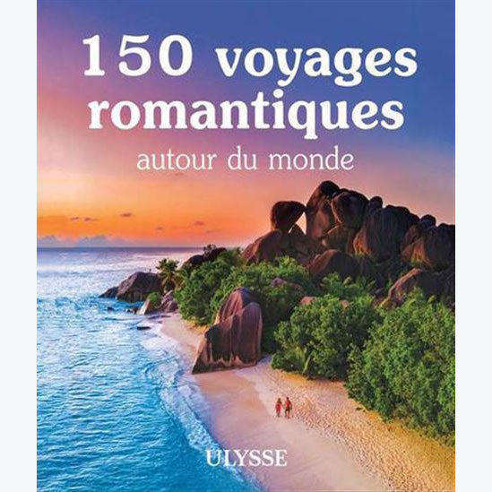 Guide 150 voyages romantiques autour du monde
