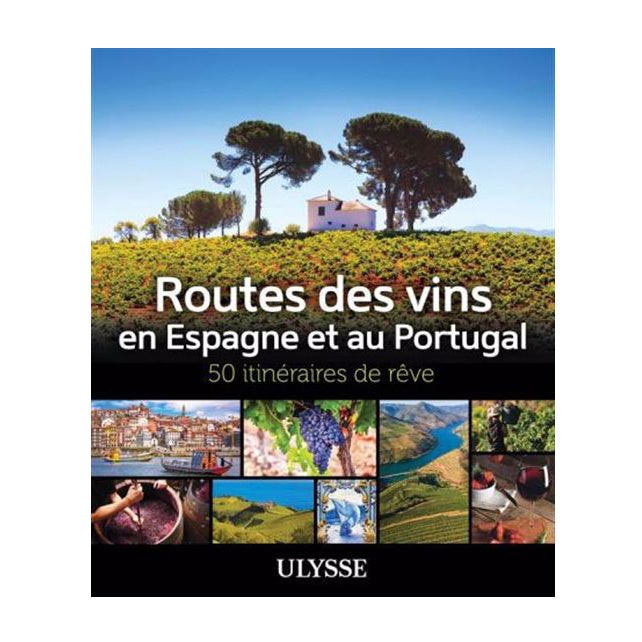 Guide Routes des vins en Espagne et au Portugal - 50 itinéraires de rêve