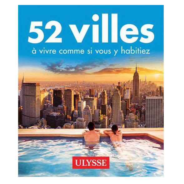 52 villes à vivre comme si vous y habitiez