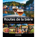 Routes de la bière 50 itinéraires de rêve autour du monde